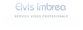 Elvis Imbrea - Servicii Video Profesionale - Filmari Nunti Iasi